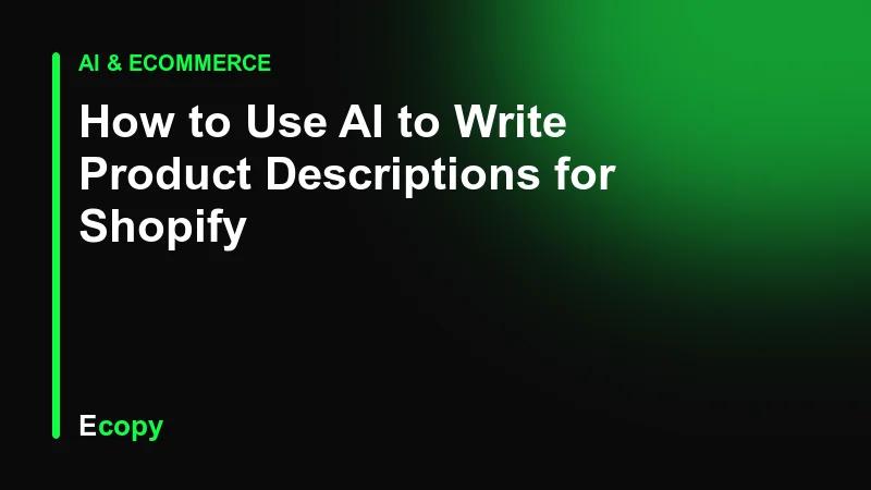 How to Use AI to Write Product Descriptions for Shopify