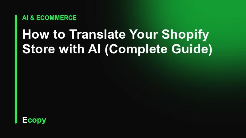 How to Translate Your Shopify Store with AI (Complete Guide)