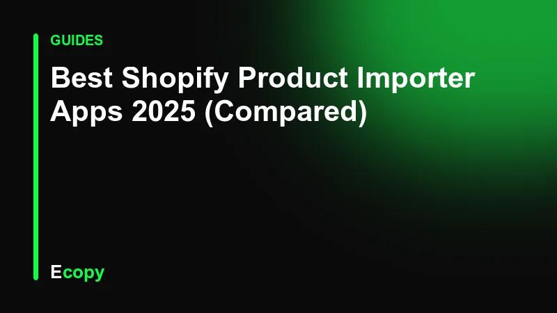 Best Shopify Product Importer Apps 2025 (Compared)