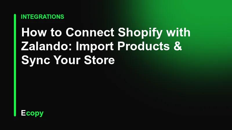 How to Connect Shopify with Zalando: Import Products & Sync Your Store