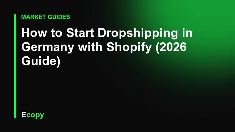 How to Start Dropshipping in Germany with Shopify (2026 Guide)