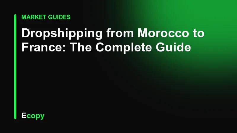 Dropshipping from Morocco to France: The Complete Guide