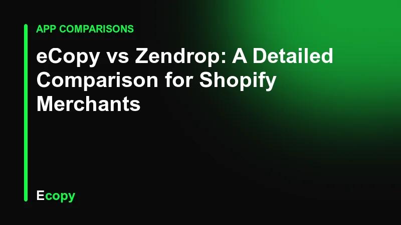 eCopy vs Zendrop: A Detailed Comparison for Shopify Merchants