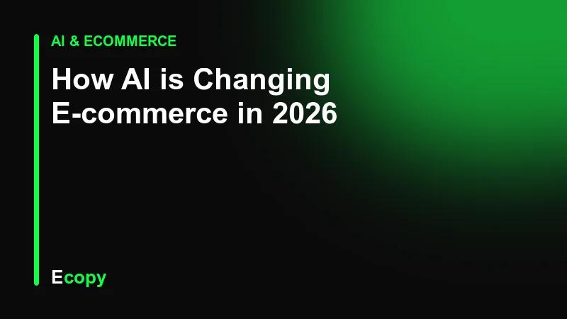 How AI is Changing E-commerce in 2026