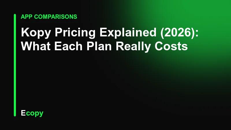 Kopy Pricing Explained (2026): What Each Plan Really Costs
