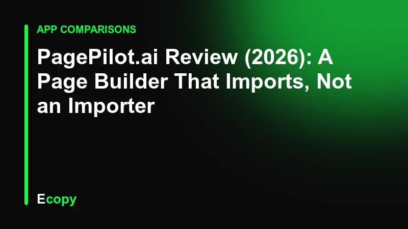 PagePilot.ai Review (2026): A Page Builder That Imports, Not an Importer