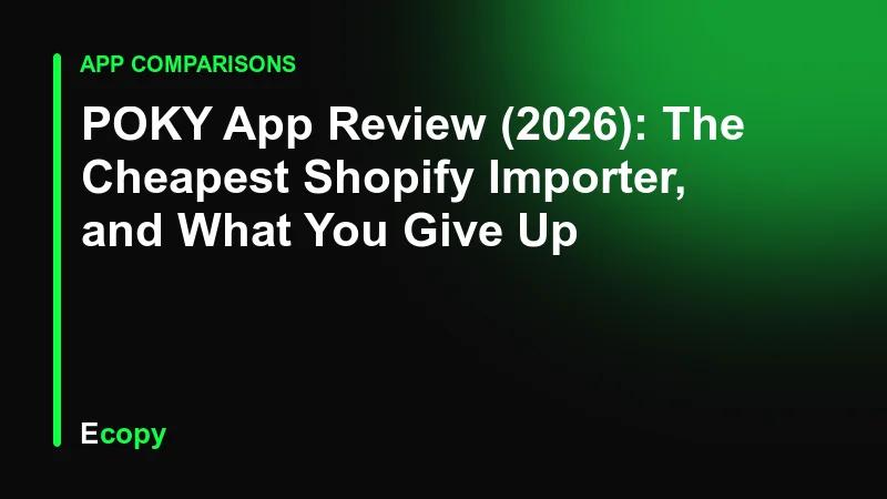 POKY App Review (2026): The Cheapest Shopify Importer, and What You Give Up