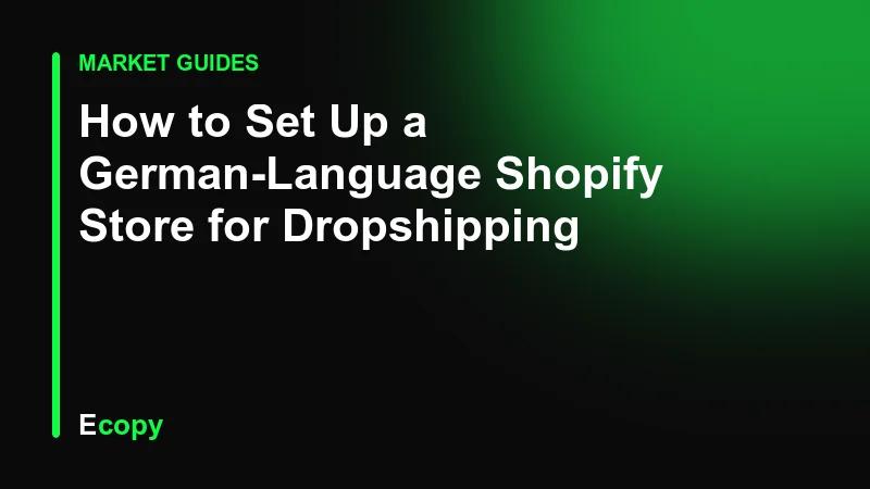 How to Set Up a German-Language Shopify Store for Dropshipping