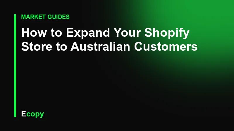 How to Expand Your Shopify Store to Australian Customers