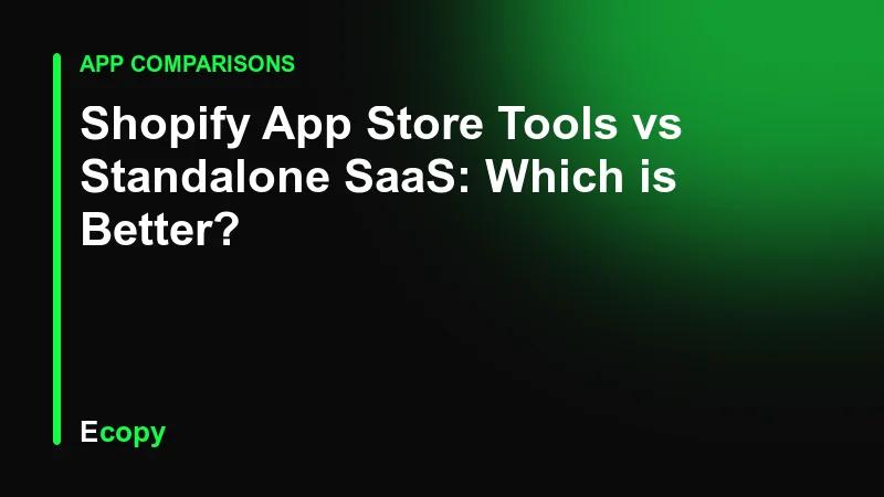 Shopify App Store Tools vs Standalone SaaS: Which is Better?