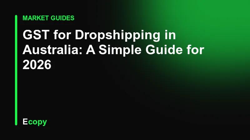 GST for Dropshipping in Australia: A Simple Guide for 2026