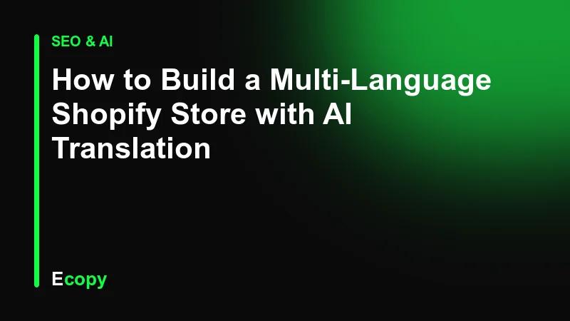 How to Build a Multi-Language Shopify Store with AI Translation