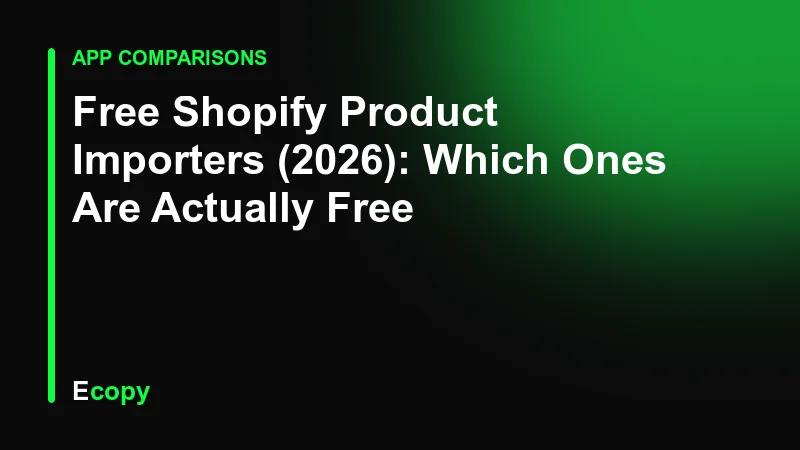Free Shopify Product Importers (2026): Which Ones Are Actually Free