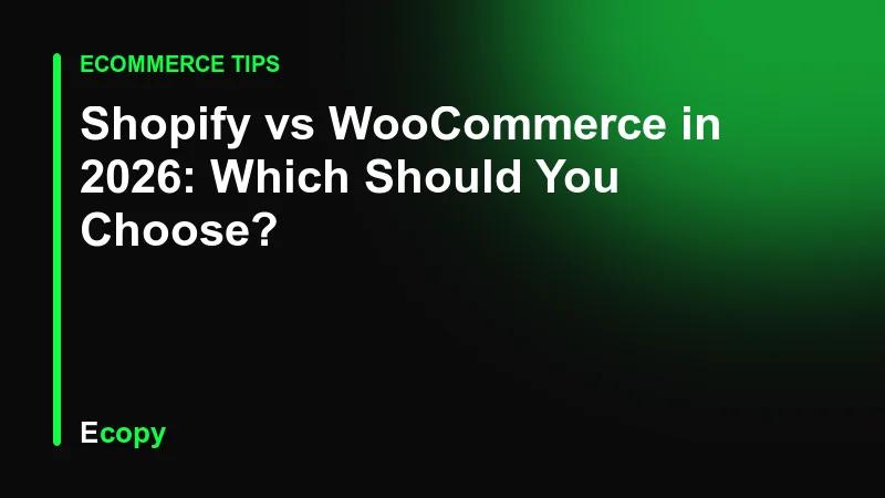 Shopify vs WooCommerce in 2026: Which Should You Choose?