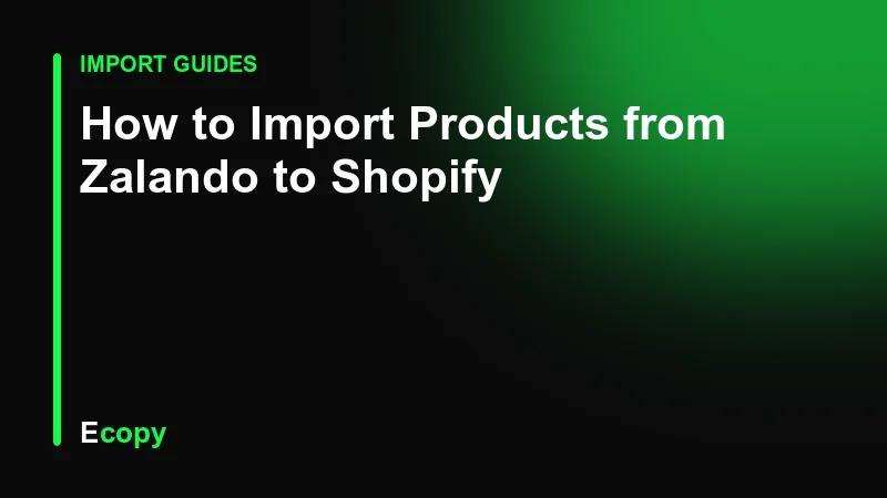 How to Import Products from Zalando to Shopify